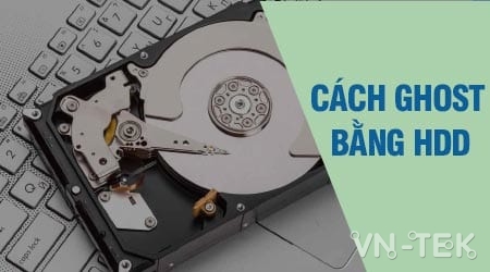 Cách ghost Windows 10, 8.1, 7 từ ổ cứng HDD, không cần usb